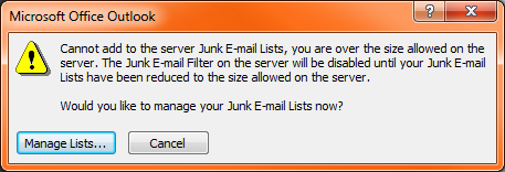 Unable to add to the server junk e-mail lists, you are over the size allowed on the server. The Junk e-mail filter on the server will be disabled until your junk email lists have been reduced to the size allowed on the server